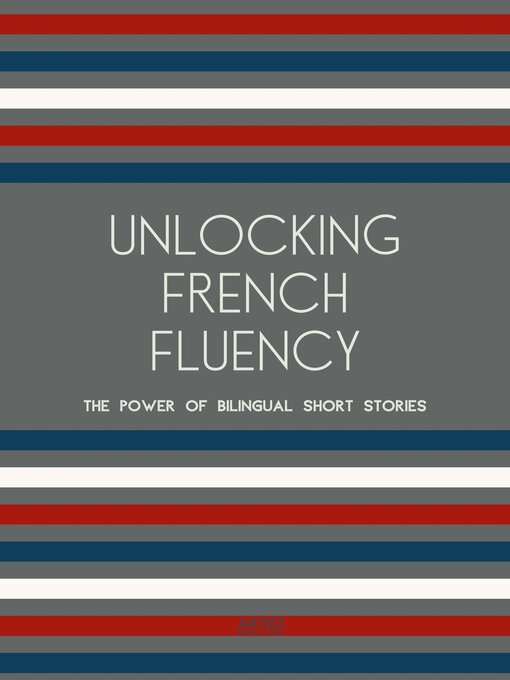 Title details for Unlocking French Fluency by Artici Bilingual Books - Available